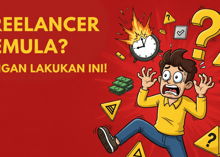 6 Kesalahan Fatal yang Sering Dilakukan Freelancer Pemula (dan Cara Menghindarinya!)